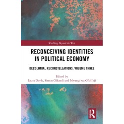 Reconceiving Identities in Political Economy: Decolonial Reconstellations, Volume Three
