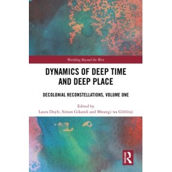 Dynamics of Deep Time and Deep Place: Decolonial Reconstellations, Volume One