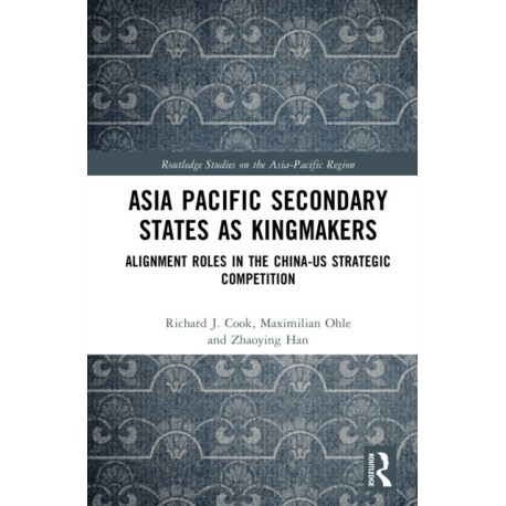 Asia-Pacific Secondary States as Kingmakers: Alignment Roles in the China-US Strategic Competition