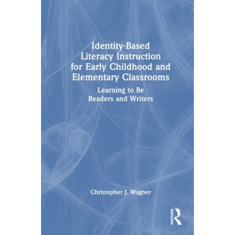 Identity-Based Literacy Instruction for Early Childhood and Elementary Classrooms: Learning to Be Readers and Writers