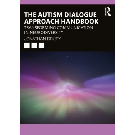 The Autism Dialogue Approach Handbook: Transforming Communication in Neurodiversity