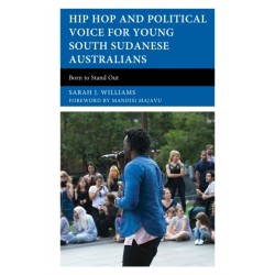 Hip Hop and Political Voice for Young South Sudanese Australians: Born to Stand Out