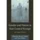 Gender and Nation in East Central Europe: An Uneasy History