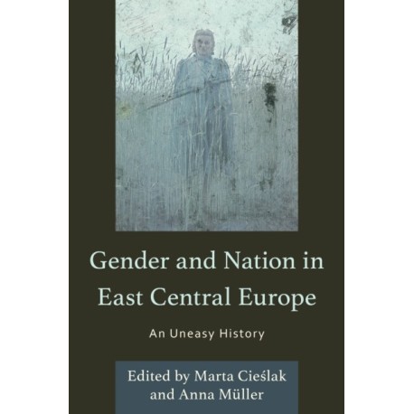 Gender and Nation in East Central Europe: An Uneasy History