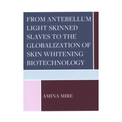 From Antebellum Light Skinned Slaves to the Globalization of Skin Whitening Biotechnology
