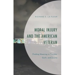 Moral Injury and the American Veteran: Finding Meaning in Trauma, Guilt, and Shame
