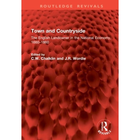 Town and Countryside: The English Landowner in the National Economy, 1660–1860