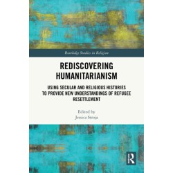 Rediscovering Humanitarianism: Using Secular and Religious Histories to Provide New Understandings of Refugee Resettlement