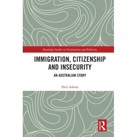 Immigration, Citizenship and Insecurity: An Australian Story