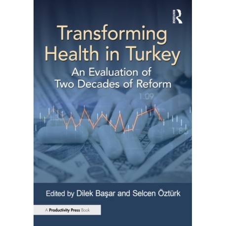 Transforming Health in Turkey: An Evaluation of Two Decades of Reform