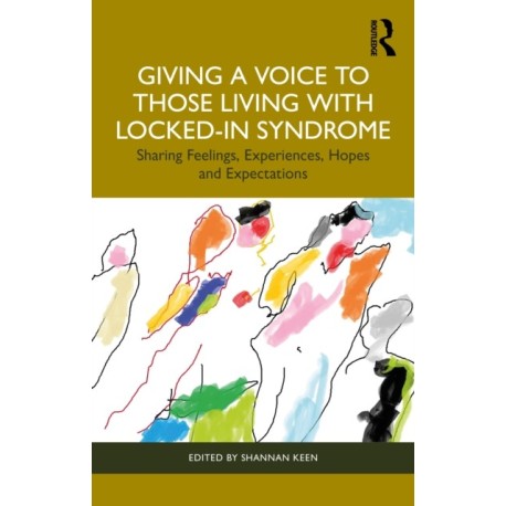 Giving a Voice to those Living with Locked-In Syndrome: Sharing Feelings, Experiences, Hopes and Expectations