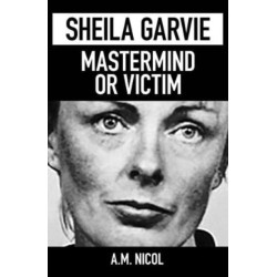 Sheila Garvie - Mastermind  or Victim