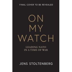 On My Watch: Leading NATO in a Time of War