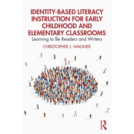 Identity-Based Literacy Instruction for Early Childhood and Elementary Classrooms: Learning to Be Readers and Writers
