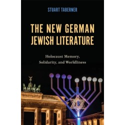 The New German Jewish Literature: Holocaust Memory, Solidarity, and Worldliness