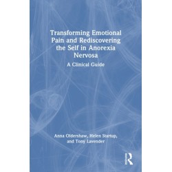 Transforming Emotional Pain and Rediscovering the Self in Anorexia Nervosa: A Clinical Guide