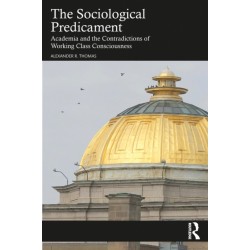 The Sociological Predicament: Academia and the Contradictions of Working Class Consciousness