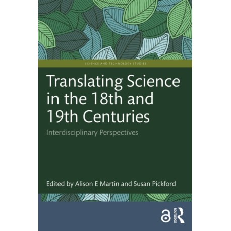 Translating Science in the 18th and 19th Centuries: Interdisciplinary Perspectives