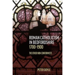 Roman Catholicism in Bedfordshire 1700-1900: The Other Non-Conformists