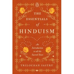 The Essentials of Hinduism: An Introduction to All the Sacred Texts