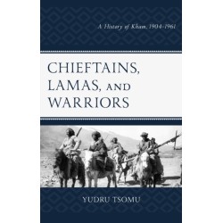 Chieftains, Lamas, and Warriors: A History of Kham, 1904–1961