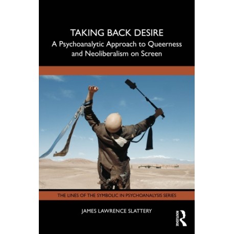 Taking Back Desire: A Psychoanalytic Approach to Queerness and Neoliberalism on Screen