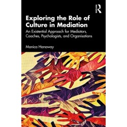 Exploring the Role of Culture in Mediation: An Existential Approach for Mediators, Coaches, Psychologists, and Organisations