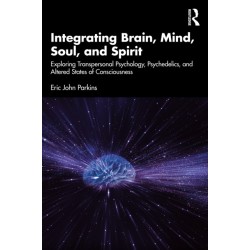 Integrating Brain, Mind, Soul, and Spirit: Exploring Transpersonal Psychology, Psychedelics, and Altered States of Consciousness