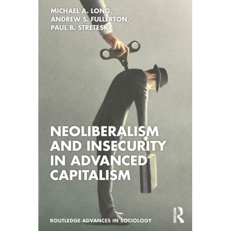 Neoliberalism and Insecurity in Advanced Capitalism