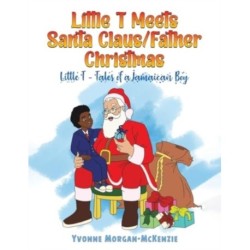 Little T Meets Santa Claus/Father Christmas: Little T - Tales of a Jamaican Boy