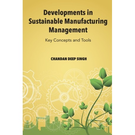 Developments in Sustainable Manufacturing Management: Key Concepts and Tools