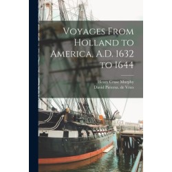 Voyages From Holland to America, A.D. 1632 to 1644