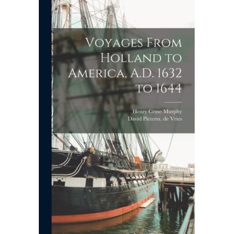 Voyages From Holland to America, A.D. 1632 to 1644