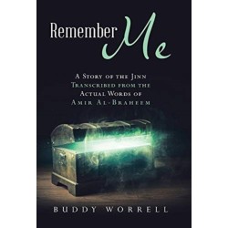 Remember Me: A Story of the Jinn Transcribed from the Actual Words of Amir Al-Braheem