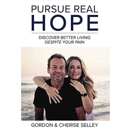 Pursue Real Hope: Discover Better Living despite Your Pain