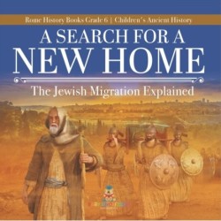 A Search for a New Home: The Jewish Migration Explained Rome History Books Grade 6 Children's Ancient History