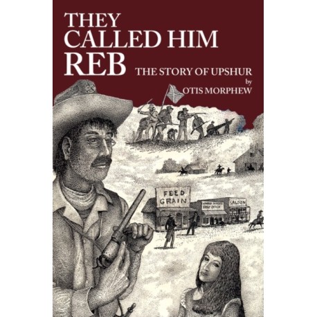 They Called Him Reb: The Story of Upshur