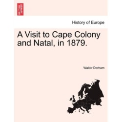 A Visit to Cape Colony and Natal, in 1879.