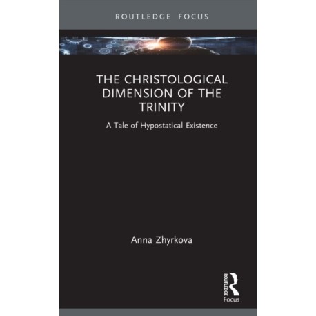 The Christological Dimension of the Trinity: A Tale of Hypostatical Existence