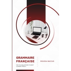 Grammaire Francaise: For the Anglophone Student Learning French