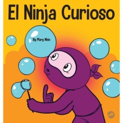 El Ninja Curioso: Un libro de aprendizaje socioemocional para ninos sobre como combatir el aburrimiento y aprender cosas nuevas
