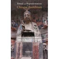 Ritual and Representation in Chinese Buddhism: Visualizing Enlightenment at Baodingshan from the 12th to 21st Centuries