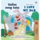 I Love My Dad (Croatian English Bilingual Children's Book)