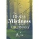 The Dense Mistiness of the Ordinary