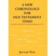 A New Chronology for Old Testament Times: With Solutions to Many Hitherto Unsolved Problems Through the Use of Rare Texts