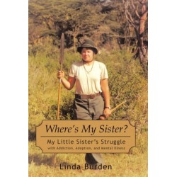 Where's My Sister?: My Little Sister's Struggle with Addiction, Adoption, and Mental Illness
