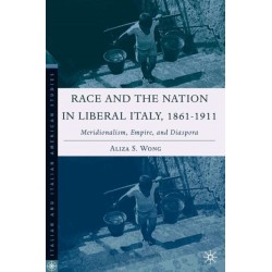 Race and the Nation in Liberal Italy, 1861-1911: Meridionalism, Empire, and Diaspora