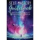 Self-Mastery Guidebook: A Practical Approach to Progressive Co-Creation