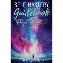 Self-Mastery Guidebook: A Practical Approach to Progressive Co-Creation
