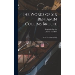 The Works of Sir Benjamin Collins Brodie: ... With an Autobiography
